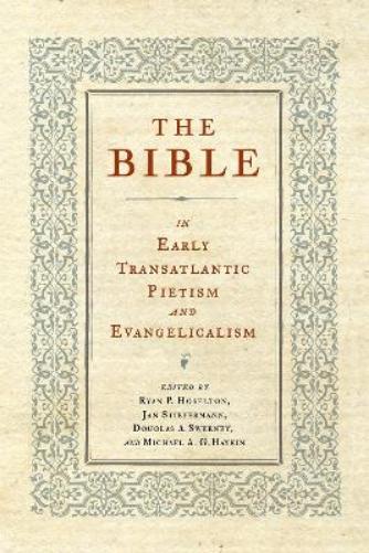 The Bible in Early Transatlantic Pietism and Evangelicalism