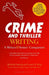 Crime and Thriller Writing: A Writers' & Artists' Companion: A Writers' & Artists' Companion (Writers’ and Artists’ Companions