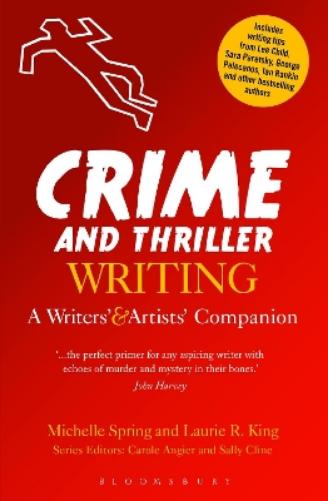 Crime and Thriller Writing: A Writers' & Artists' Companion: A Writers' & Artists' Companion (Writers’ and Artists’ Companions