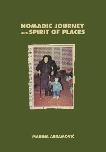 Marina Abramovic: Nomadic Journey and Spirit of Places