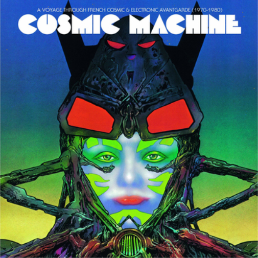 Cosmic Machine: A Voyage Through French Cosmic & Electronic Avantgarde 1970-1980