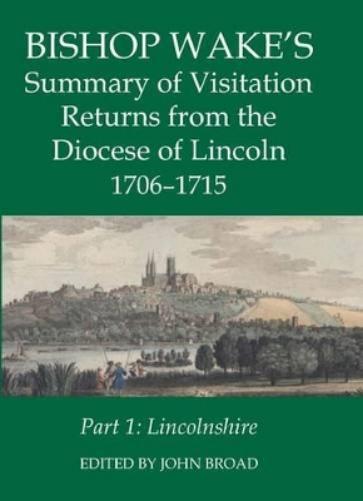Bishop Wake's Summary of Visitation Returns from the Diocese of Lincoln 1705-15, Part 1: Lincolnshire: 49 (Records of Social and Economic History