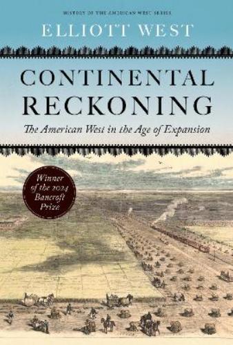 Continental Reckoning: The American West in the Age of Expansion (History of the American West