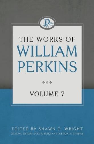 Works Of William Perkins Volume 7, The
