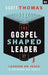 The Gospel Shaped Leader
