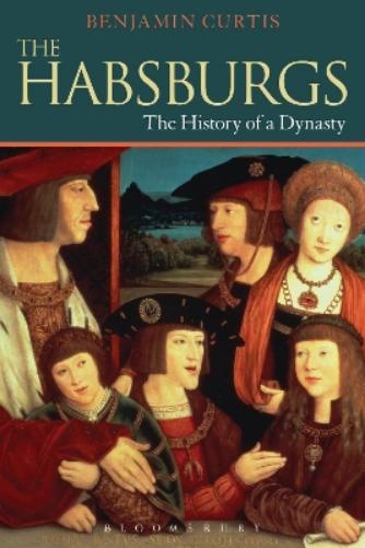 The Habsburgs: The History of a Dynasty (Dynasties