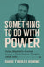 Something to Do with Power