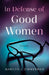 In Defense of Good Women