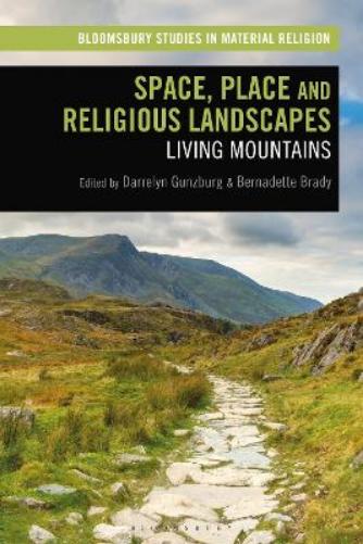 Space, Place and Religious Landscapes: Living Mountains (Bloomsbury Studies in Material Religion