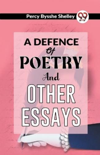 A Defence of Poetry and Other Essays