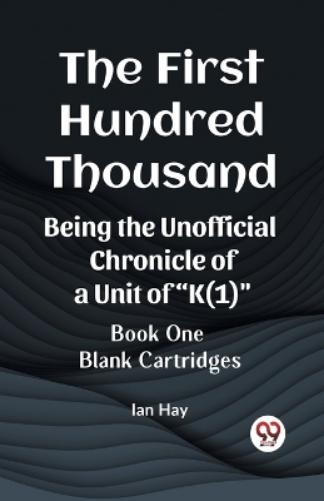 The First Hundred ThousandBeing the Unofficial Chronicle of a Unit of "K(1)" BOOK ONE BLANK CARTRIDGES (Edition2023