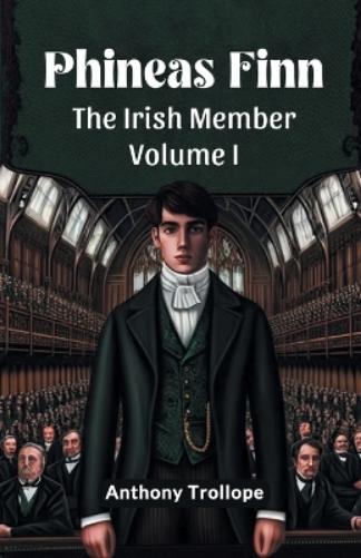 Phineas FinnThe Irish Member Volume I (Edition2024