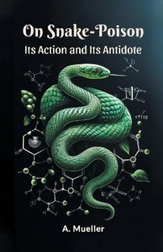 On Snake-PoisonIts Action and Its Antidote (Edition2024