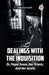 Dealings With The Inquisition Or, Papal Rome, Her Priests, And Her Jesuits