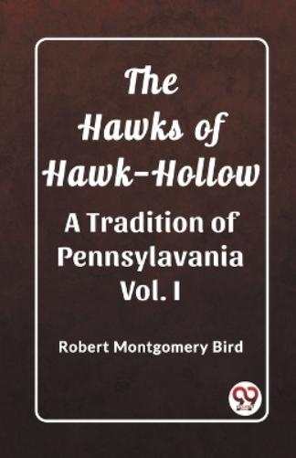 The Hawks of Hawk-HollowA Tradition of Pennsylavania Vol. I (Edition2023