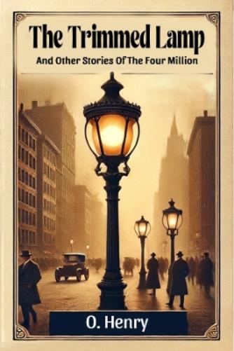 The Trimmed LampAnd Other Stories Of The Four Million (Edition2024)