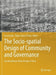 The Socio-spatial Design of Community and Governance