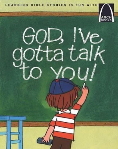 God, I've Gotta Talk to You! - Arch Books