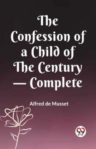 The Confession of a Child of the Century — Complete (Edition2023)
