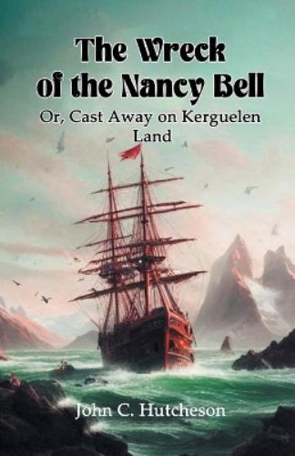The Wreck of the Nancy BellOr, Cast Away on Kerguelen Land (Edition2024