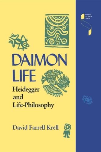Daimon Life: Heidegger and Life-Philosophy (Studies in Continental Thought