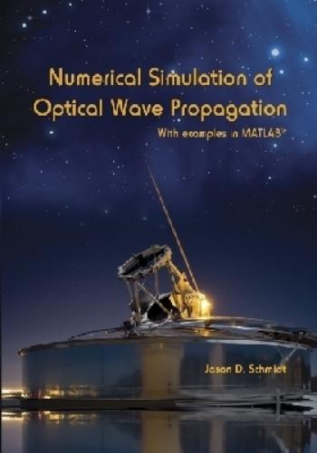 Numerical Simulation of Optical Wave Propagation With Examples in MATLAB (Press Monograph