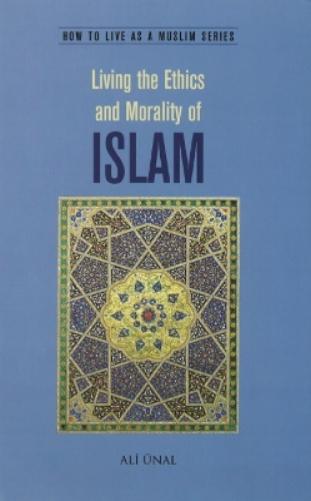 Living the Ethics and Morality of Islam