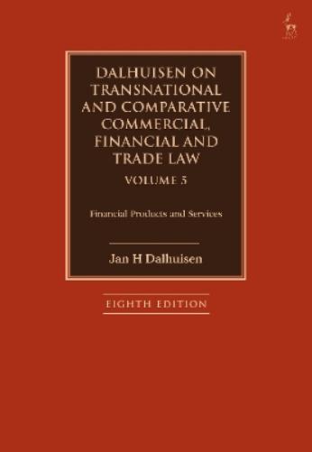 Dalhuisen on Transnational and Comparative Commercial, Financial and Trade Law Volume 5: Financial Products and Services (Dalhuisen on Transnational ... Commercial, Financial and Trade Law, 5