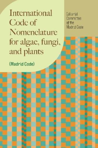 International Code of Nomenclature for algae, fungi, and plants (Madrid Code): 2025 Edition, Madrid Code (Regnum Vegetabile
