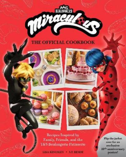 Miraculous: The Official Cookbook: Recipes Inspired by Family, Friends, and the T&S Boulangerie Patisserie (Zag Heroez