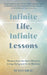 Infinite Life, Infinite Lessons