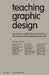 Teaching Graphic Design: Approaches, Insights, the Role of Listening. 24 Interviews with Inspirational Educators. (Edition Angewandte