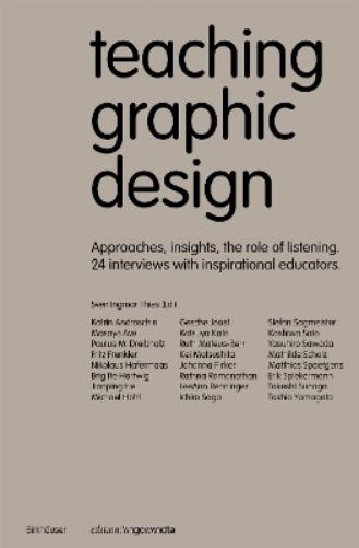 Teaching Graphic Design: Approaches, Insights, the Role of Listening. 24 Interviews with Inspirational Educators. (Edition Angewandte