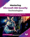 Mastering Microsoft 365 Security Technologies