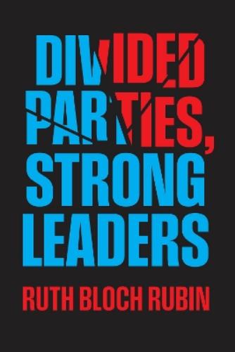 Divided Parties, Strong Leaders