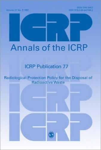 ICRP Publication 77: Radiological Protection Policy for the Disposal of Radioactive Waste