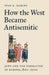 How the West Became Antisemitic