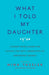 What I Told My Daughter