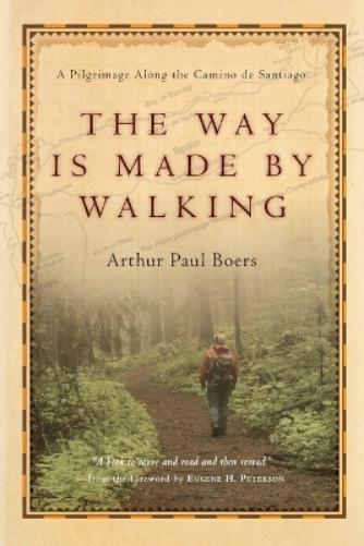 The Way Is Made by Walking – A Pilgrimage Along the Camino de Santiago