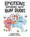Emotions Explained with Buff Dudes