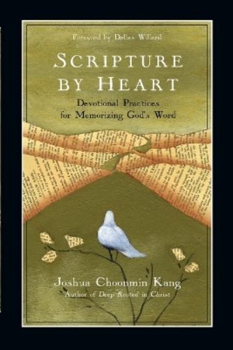 Scripture by Heart – Devotional Practices for Memorizing God`s Word