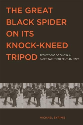 The Great Black Spider on Its Knock-kneed Tripod: Reflections of Cinema in Early Twentieth-century Italy (Toronto Italian Studies