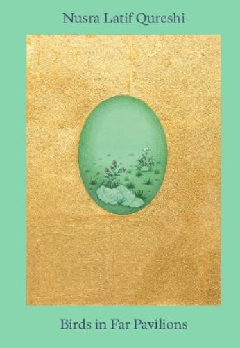 Nusra Latif Qureshi: Birds in Far Pavilions