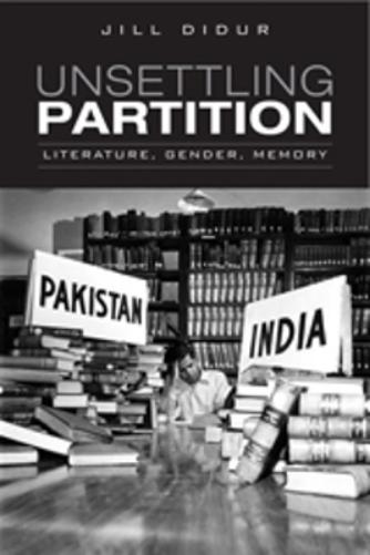Unsettling Partition: Literature, Gender, Memory (Heritage
