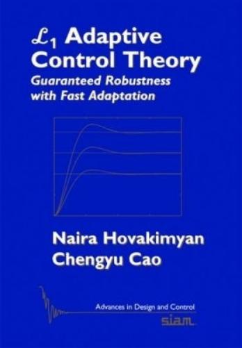 L1 Adaptive Control Theory: Guaranteed Robustness with Fast Adaptation: 21 (Advances in Design and Control, Series Number 21