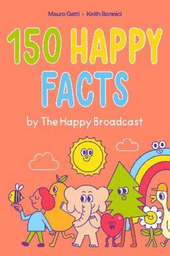 150 Happy Facts by The Happy Broadcast