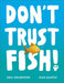 Don't Trust Fish!