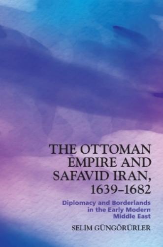 The Ottoman Empire and Safavid Iran, 1639–1682