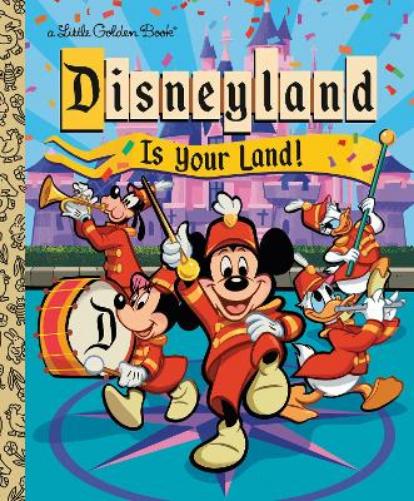 Disneyland Is Your Land! (Little Golden Book