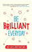 Be Brilliant Every Day
